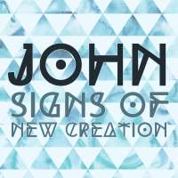John: Signs of New Creation