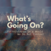What’s Going On? Faithfulness in a World We Do Not Control (2026)